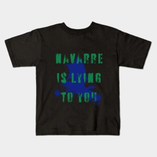 Navarre is lying to you Kids T-Shirt